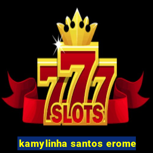 kamylinha santos erome